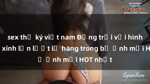 sex thư ký việt nam Động trời với hình ảnh gái xinh lần lượt lộ hàng trong bộ ảnh mới HOT nhất