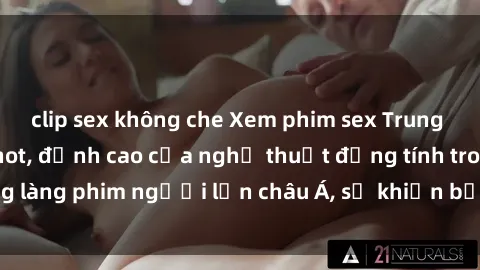 clip sex không che Xem phim sex Trung Quốc vietsub cực hot, đỉnh cao của nghệ thuật đồng tính trong làng phim người lớn châu Á, sẽ khiến bạn mãn nhãn không thôi.