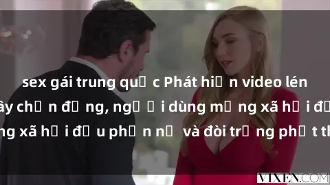 sex gái trung quốc Phát hiện video lén lút sex nhà nghỉ gây chấn động, người dùng mạng xã hội đều phẫn nộ và đòi trừng phạt thật nặng.