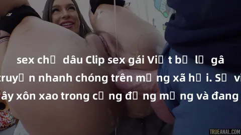 sex chị dâu Clip sex gái Việt bị lộ gây chấn động, lan truyền nhanh chóng trên mạng xã hội. Sự việc đã gây xôn xao trong cộng đồng mạng và đang được công an điều tra làm rõ.