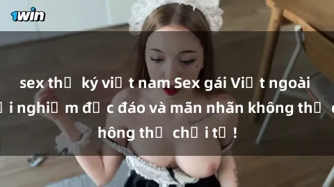 sex thư ký việt nam Sex gái Việt ngoài trời: Trải nghiệm độc đáo và mãn nhãn không thể chối từ!