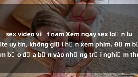 sex video việt nam Xem ngay sex loạn luân vietsub tại website uy tín, không giới hạn xem phim. Đảm bảo đưa bạn vào những trải nghiệm thú vị và đầy kích thích.