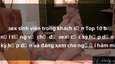 sex sinh viên trong khách sạn Top 10 bộ anime không che nổi tiếng về chủ đề sex: cực kỳ hấp dẫn và đáng xem cho người hâm mộ anime!