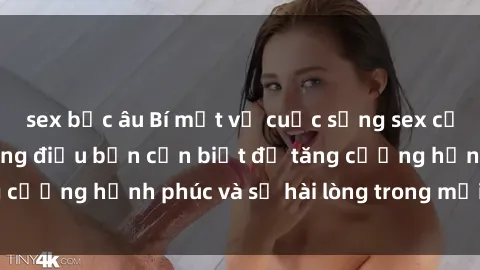 sex bắc âu Bí mật về cuộc sống sex của bà nội trợ: Những điều bạn cần biết để tăng cường hạnh phúc và sự hài lòng trong mối quan hệ