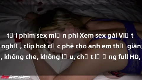 tải phim sex miễn phí Xem sex gái Việt không che tại nhà nghỉ, clip hot cực phê cho anh em thư giãn, không che, không lậu, chất lượng full HD, không che, mới nhất.