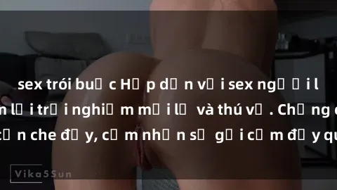 sex trói buộc Hấp dẫn với sex người lớn không che, đem lại trải nghiệm mới lạ và thú vị. Chẳng cần che đậy, cảm nhận sự gợi cảm đầy quyến rũ ngay hôm nay!