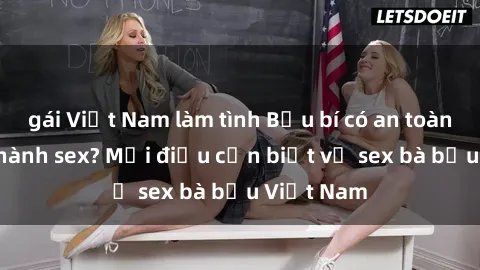gái Việt Nam làm tình Bầu bí có an toàn khi thực hành sex? Mọi điều cần biết về sex bà bầu Việt Nam