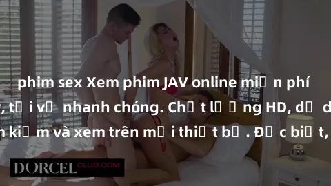 phim sex Xem phim JAV online miễn phí không cần đăng ký, tải về nhanh chóng. Chất lượng HD, dễ dàng tìm kiếm và xem trên mọi thiết bị. Đặc biệt, không quảng cáo làm phiền.