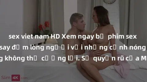 sex viet nam HD Xem ngay bộ phim sex milf hot nhất, làm say đắm lòng người với những cảnh nóng bỏng không thể cưỡng lại. Sự quyến rũ của MILF sẽ khiến bạn mãnh liệt!