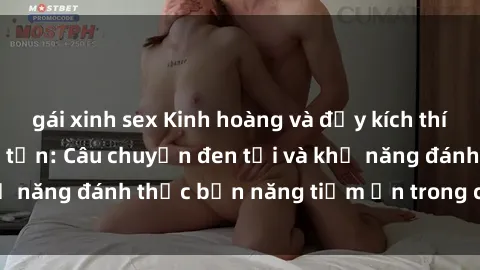 gái xinh sex Kinh hoàng và đầy kích thích với phim sex tra tấn: Câu chuyện đen tối và khả năng đánh thức bản năng tiềm ẩn trong con người