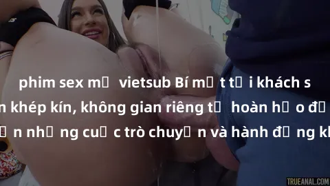 phim sex mỹ vietsub Bí mật tại khách sạn: Phòng quay lén khép kín, không gian riêng tư hoàn hảo để thực hiện những cuộc trò chuyện và hành động không bị người khác phát hiện.