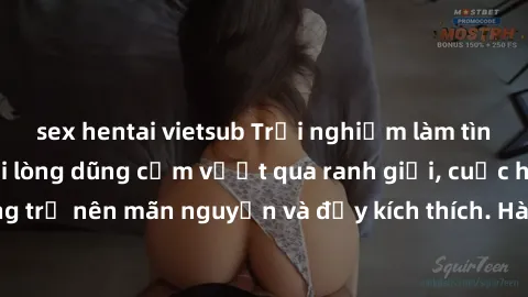 sex hentai vietsub Trải nghiệm làm tình ngoài đường: Khi lòng dũng cảm vượt qua ranh giới, cuộc hẹn nơi công cộng trở nên mãn nguyện và đầy kích thích. Hành vi nguy hiểm, nhưng cũng tạo nên cảm giác m