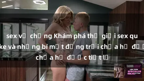 sex vợ chồng Khám phá thế giới sex quán karaoke và những bí mật động trời chưa hề được tiết lộ
