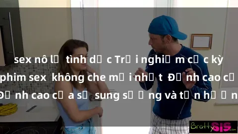 sex nô lệ tình dục Trải nghiệm cực kỳ nóng bỏng trong phim sex  không che mới nhất  Đỉnh cao của sự sung sướng và tận hưởng chân thật