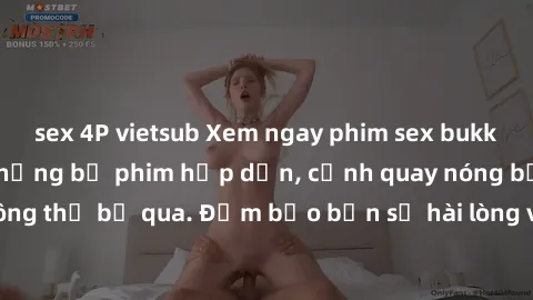 sex 4P vietsub Xem ngay phim sex bukkake hàng đầu với những bộ phim hấp dẫn, cảnh quay nóng bỏng không thể bỏ qua. Đảm bảo bạn sẽ hài lòng với trải nghiệm mới lạ này!