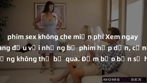 phim sex không che miễn phí Xem ngay phim sex bukkake hàng đầu với những bộ phim hấp dẫn, cảnh quay nóng bỏng không thể bỏ qua. Đảm bảo bạn sẽ hài lòng với trải nghiệm mới lạ này!