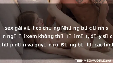 sex gái việt có chồng Những bức ảnh sexy tá gợi cảm khiến người xem không thể rời mắt, đầy sức hấp dẫn và quyến rũ. Đừng bỏ lỡ các hình ảnh nóng bỏng này!