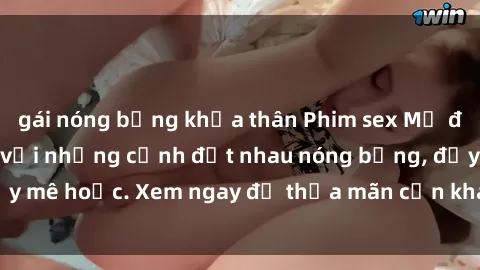 gái nóng bỏng khỏa thân Phim sex Mỹ đen: phút mãnh liệt với những cảnh địt nhau nóng bỏng, đầy mê hoặc. Xem ngay để thỏa mãn cơn khát tình dục của bạn!