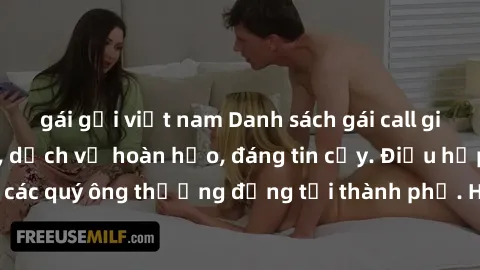 gái gọi việt nam Danh sách gái call girl vip chất lượng, dịch vụ hoàn hảo, đáng tin cậy. Điều hấp dẫn cho các quý ông thượng đẳng tại thành phố. Hãy nhấc máy và đặt lịch ngay!
