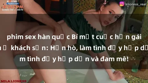 phim sex hàn quốc Bí mật cuộc hẹn gái Việt lần đầu ở khách sạn: Hẹn hò, làm tình đầy hấp dẫn và đam mê!