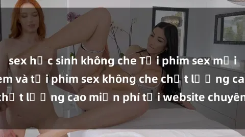 sex học sinh không che Tải phim sex mới nhất hot nhất - Xem và tải phim sex không che chất lượng cao miễn phí tại website chuyên nghiệp.