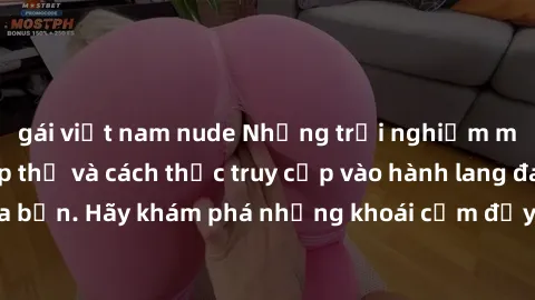 gái việt nam nude Những trải nghiệm mới lạ với sex tập thể và cách thức truy cập vào hành lang đam mê của bạn. Hãy khám phá những khoái cảm đầy kích thích với tập thể hấp dẫn!