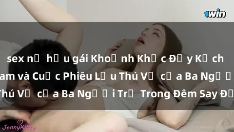 sex nữ hầu gái Khoảnh Khắc Đầy Kịch Tính: Sex  Việt Nam và Cuộc Phiêu Lưu Thú Vị của Ba Người Trẻ Trong Đêm Say Đắm
