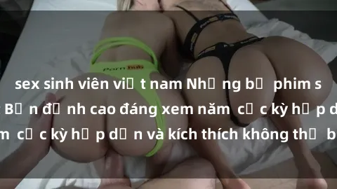 sex sinh viên việt nam Những bộ phim sex không che Nhật Bản đỉnh cao đáng xem năm  cực kỳ hấp dẫn và kích thích không thể bỏ lỡ!